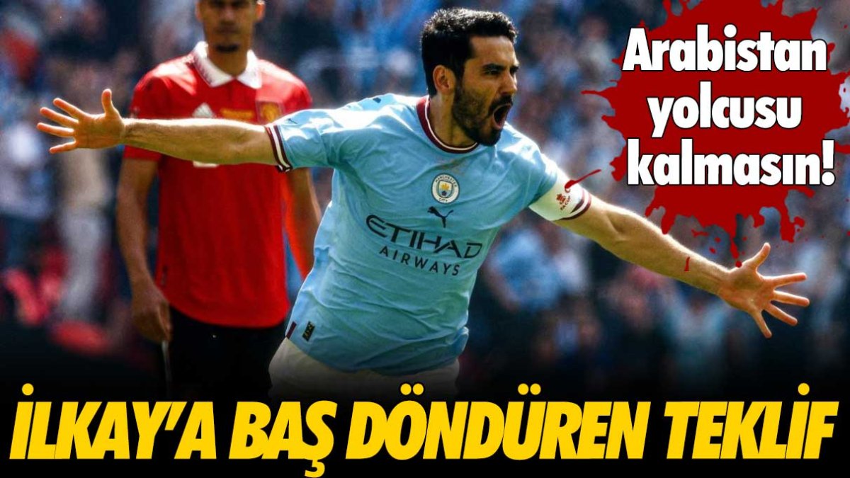 İlkay Gündoğan'a baş döndüren teklif