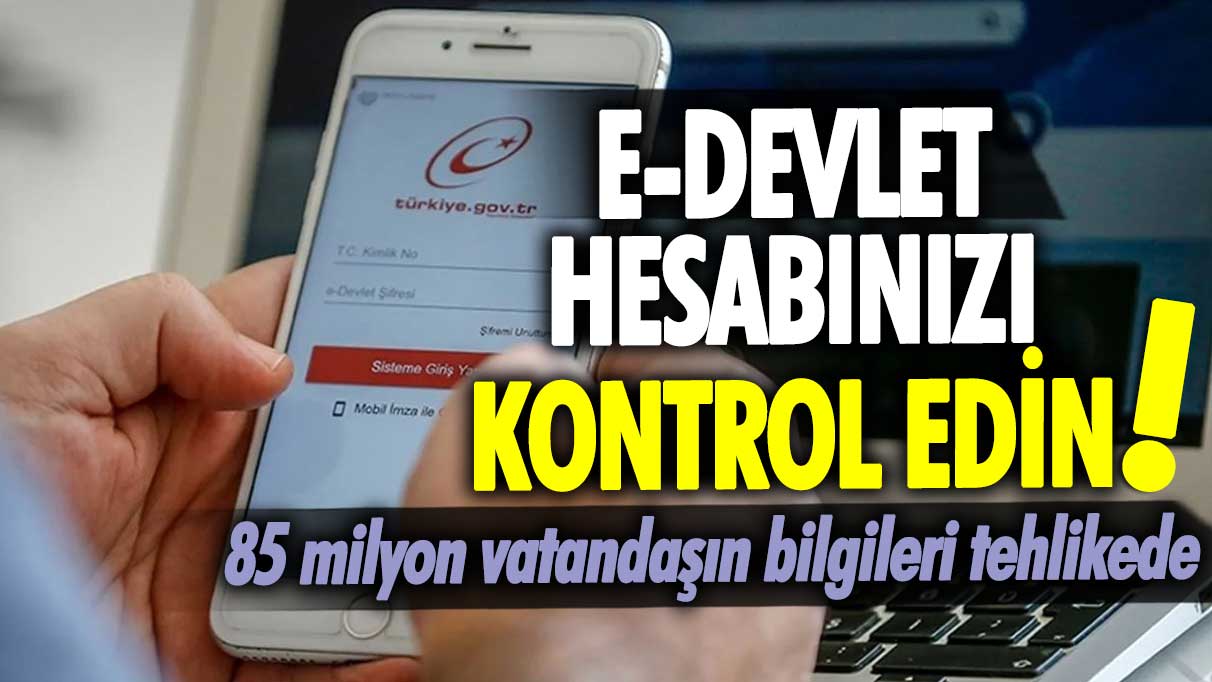 e- devlet bilgileri çalındı mı? 85 milyon vatandaş tehlikede... Hesabınızı kontrol edin