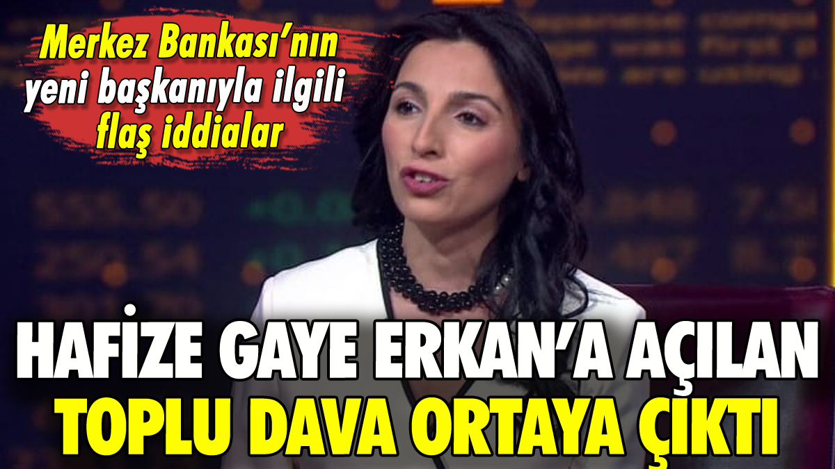 Merkez Bankası Başkanı Hafize Gaye Erkan'a açılan toplu dava ortaya çıktı