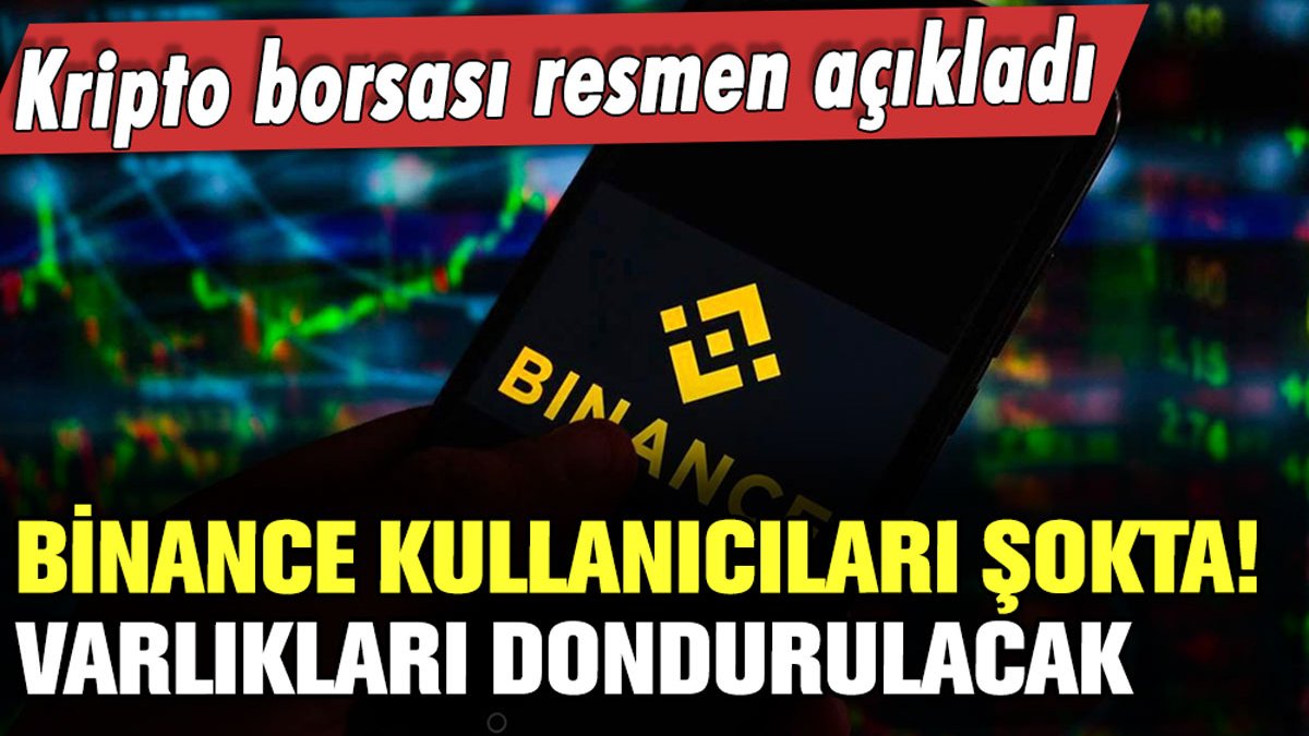 Kripto borsası Binance'a şok! Tüm varlıkları dondurulacak