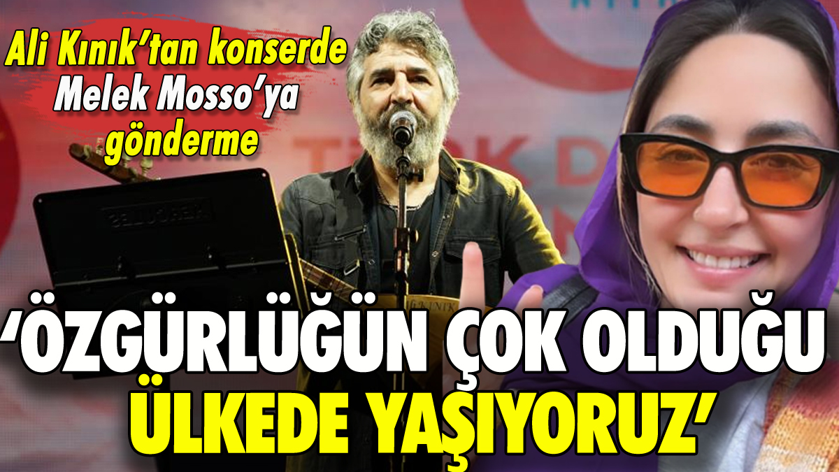 Ali Kınık'tan Melek Mosso'ya gönderme: Özgürlüğün çok olduğu ülkedeyiz