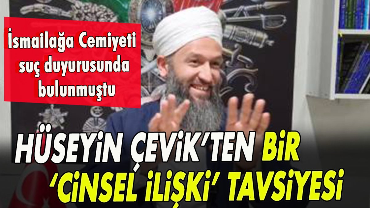 İsmailağa’nın reddettiği Hüseyin Çevik’ten bir ‘cinsel ilişki’ tavsiyesi daha!