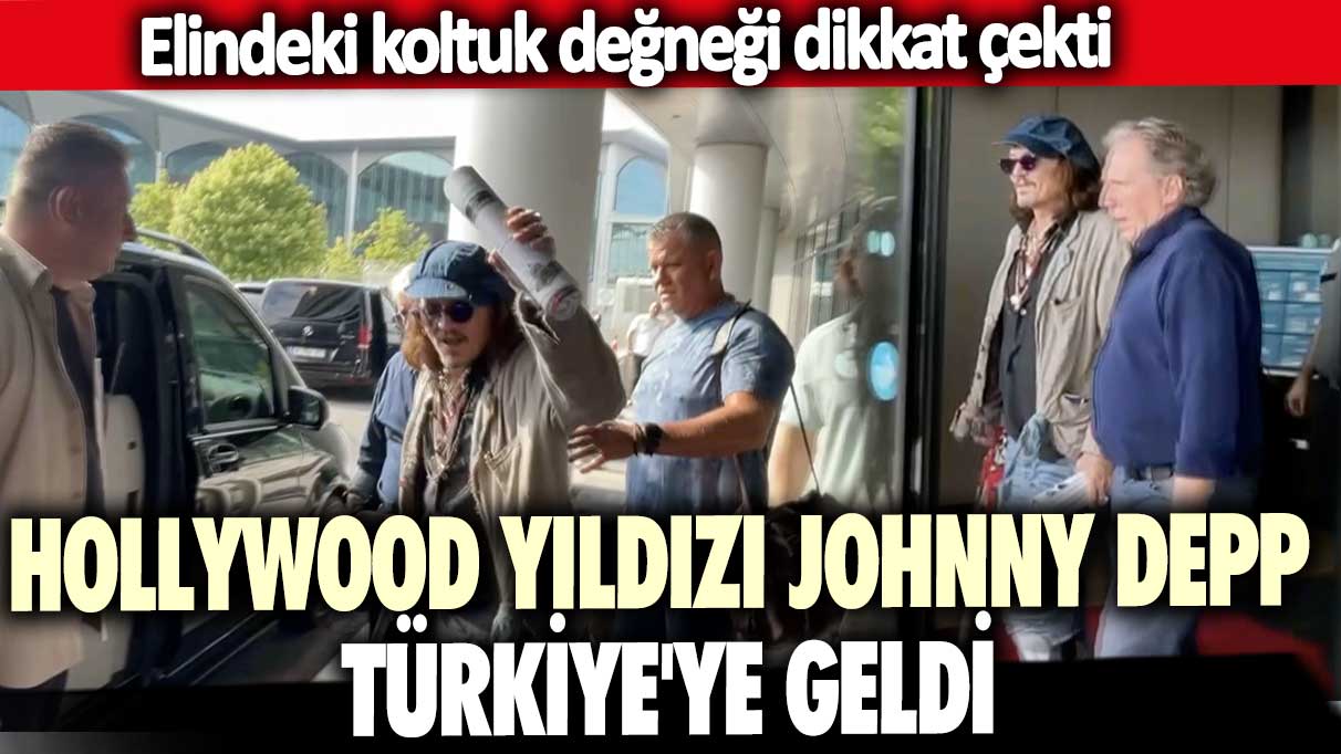 Hollywood yıldızı Johnny Depp Türkiye'ye geldi!  Elindeki koltuk değneği dikkat çekti