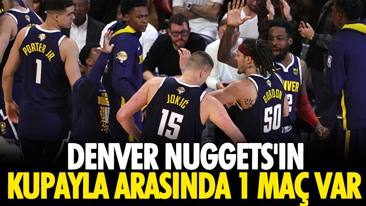 Denver Nuggets'ın kupayla arasında 1 maç var