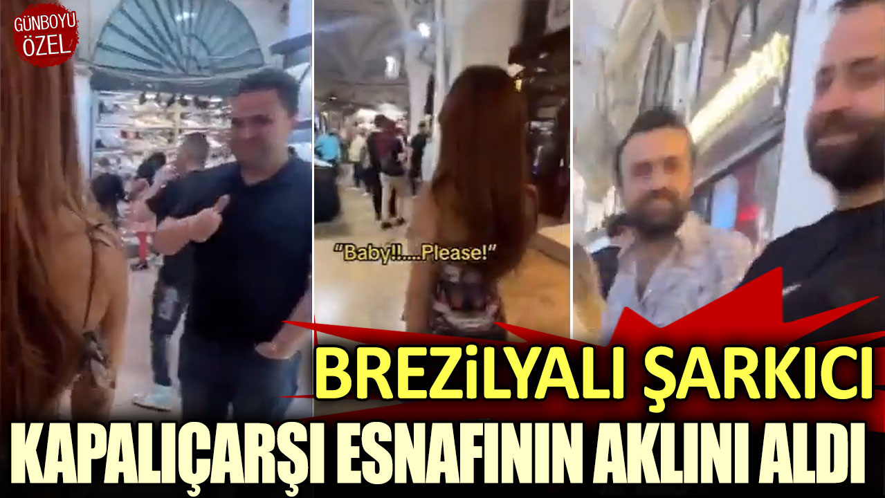 Brezilyalı şarkıcı Kapalıçarşı esnafının aklını aldı