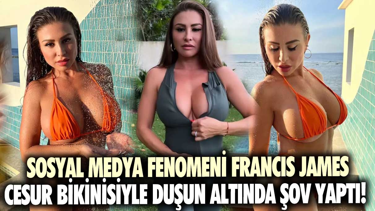 Sosyal medya fenomeni Francis James, cesur bikinisiyle duşun altında şov yaptı!