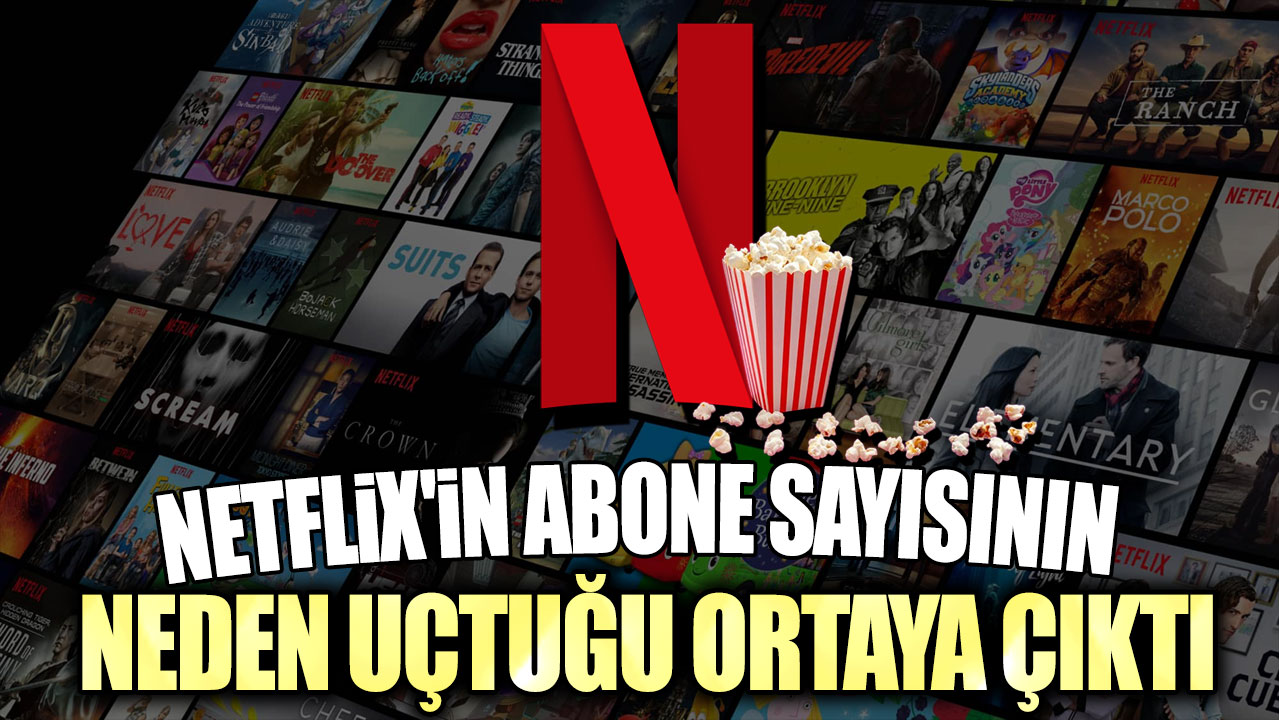 Netflix'in abone sayısının neden uçtuğu ortaya çıktı