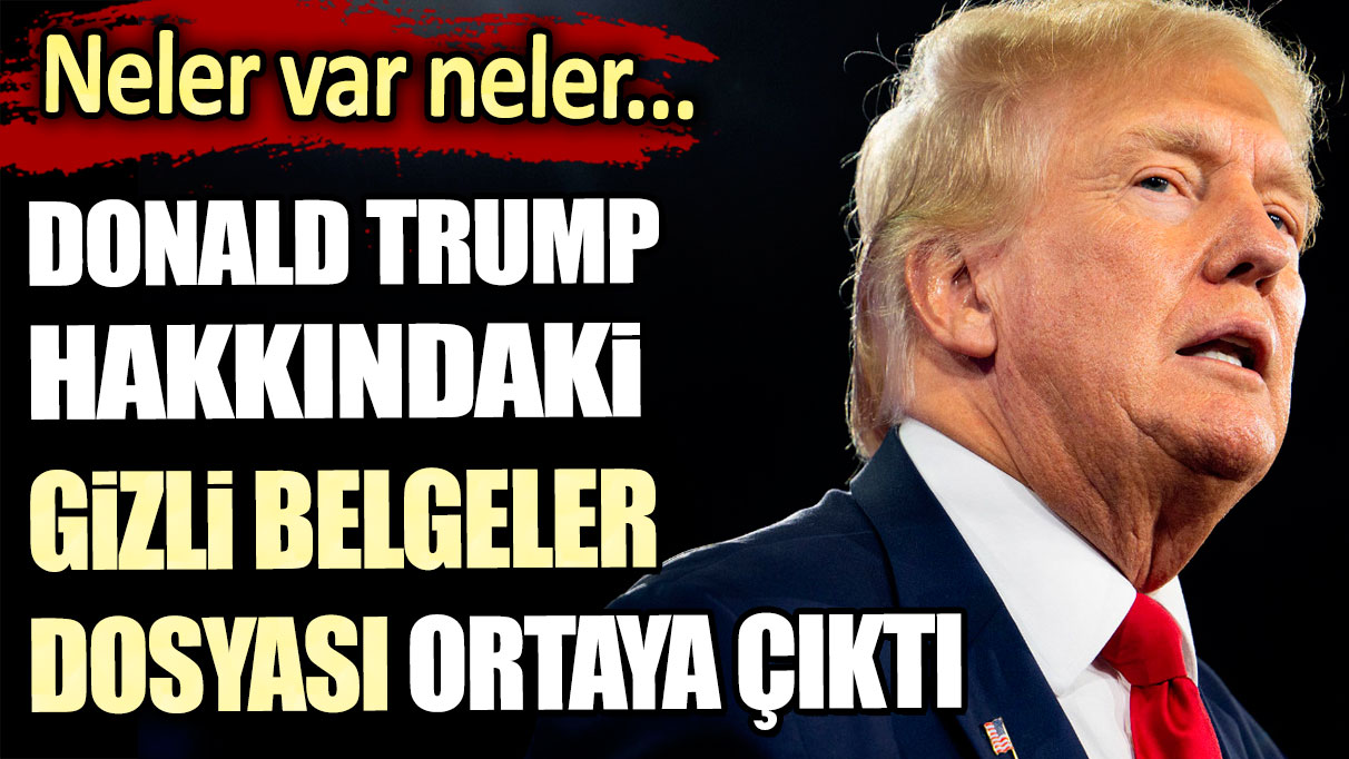 Neler var neler... Donald Trump hakkındaki gizli belgeler dosyası ortaya çıktı!