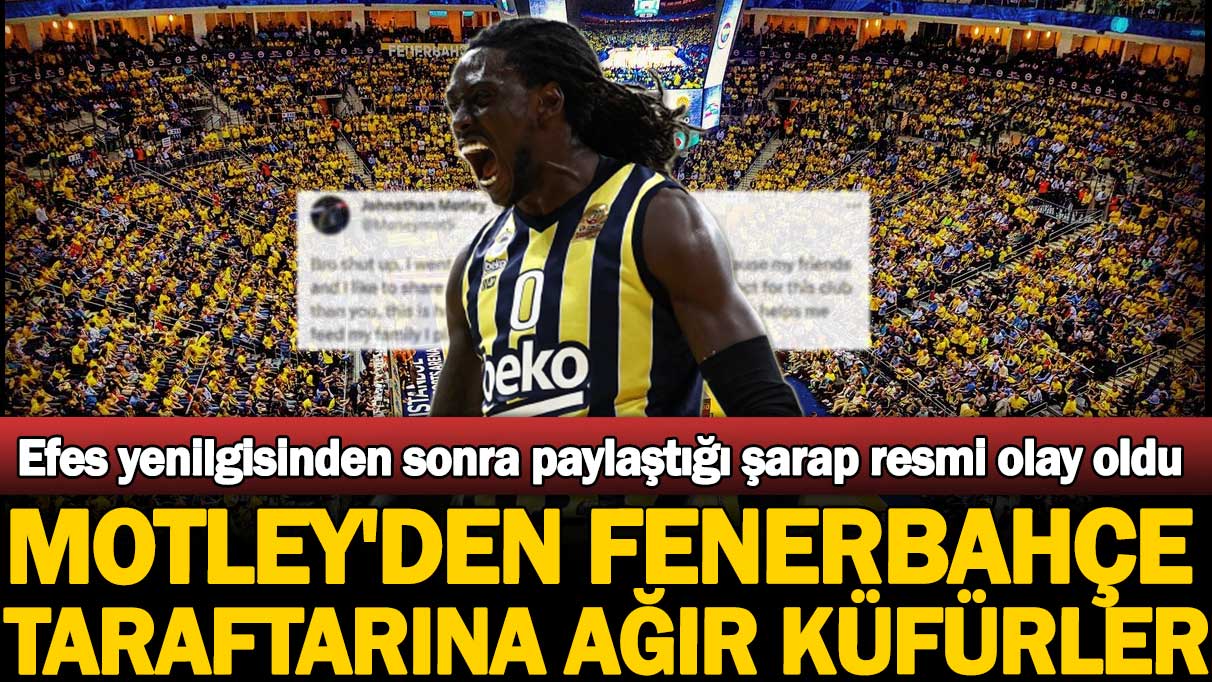 Motley'den Fenerbahçe taraftarına ağır küfürler: Efes yenilgisinden sonra paylaştığı şarap resmi olay oldu