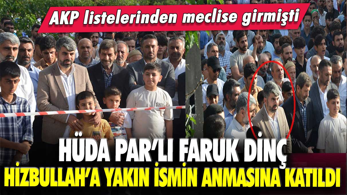 AKP listelerinden meclise girmişti: HÜDA PAR’lı Faruk Dinç, Hizbullah’a yakın ismin anmasına katıldı