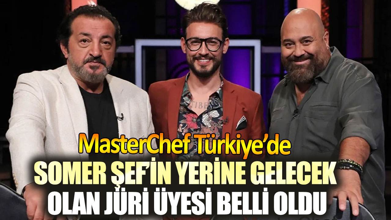 MasterChef Türkiye’de Somer Şef’in yerine gelecek olan jüri üyesi belli oldu