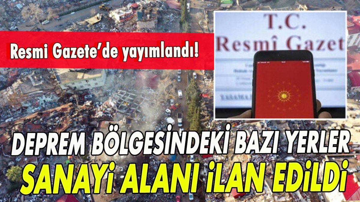 Deprem bölgesindeki bazı yerler sanayi alanı ilan edildi