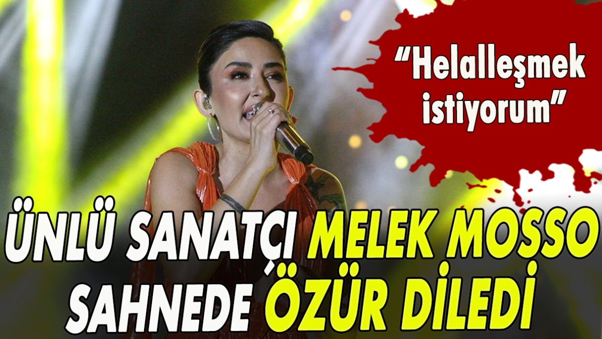 Ünlü sanatçı Melek Mosso sahnede özür diledi!