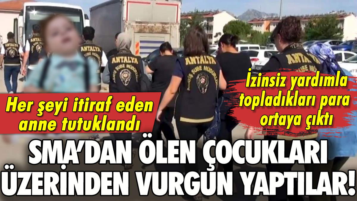 SMA'dan ölen çocukları üzerinden vurgun yaptılar!