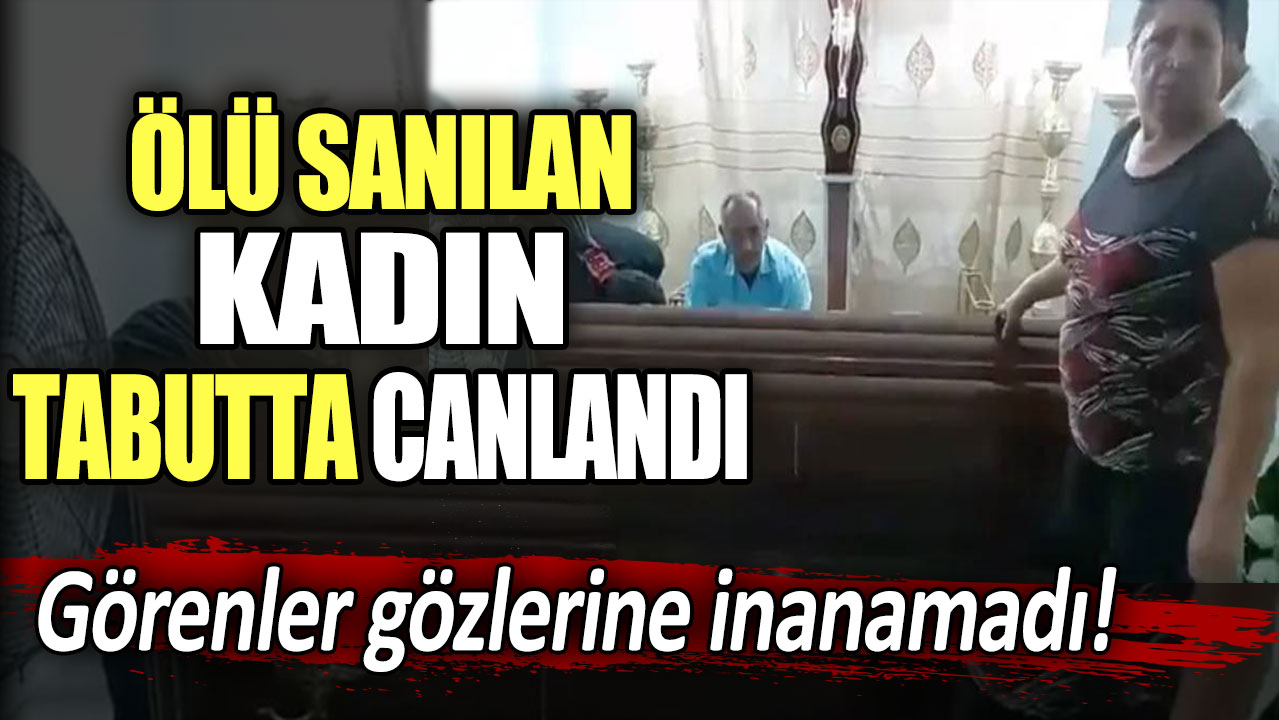 Görenler gözlerine inanamadı! Ölü sanılan kadın tabutta canlandı