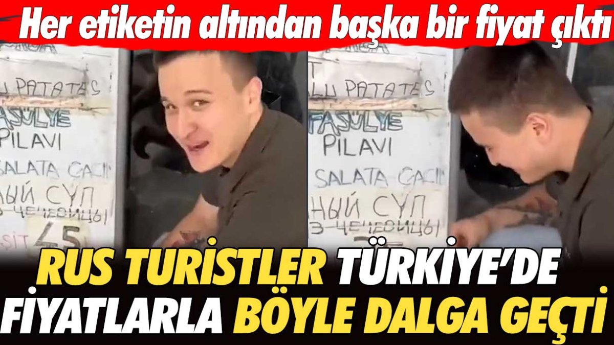 Her etiketin altından başka bir fiyat çıktı! Rus turistler Türkiye'de fiyatlarla böyle dalga geçti