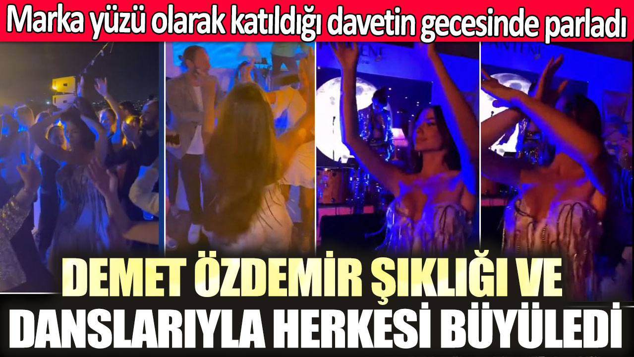 Demet Özdemir marka yüzü olarak katıldığı davetin gecesinde parladı!  Şıklığı ve danslarıyla herkesi büyüledi