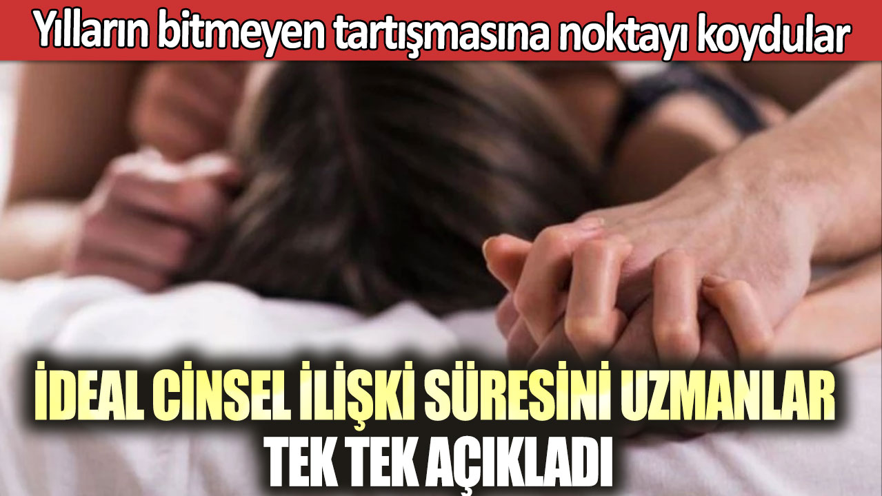 Yılların bitmeyen tartışmasına noktayı koydular! İdeal cinsel ilişki süresini uzmanlar tek tek açıkladı