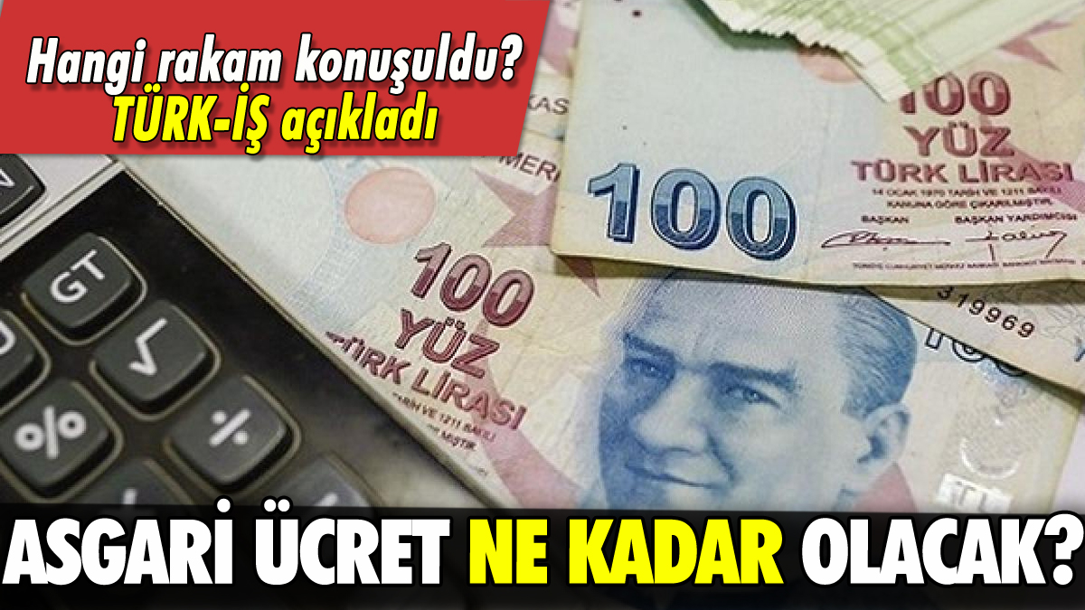 Asgari ücret ne kadar olacak? TÜRK-İŞ'ten açıklama