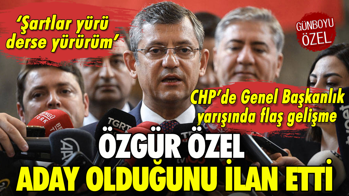 CHP'de flaş gelişme: Özgür Özel adaylığını açıkladı