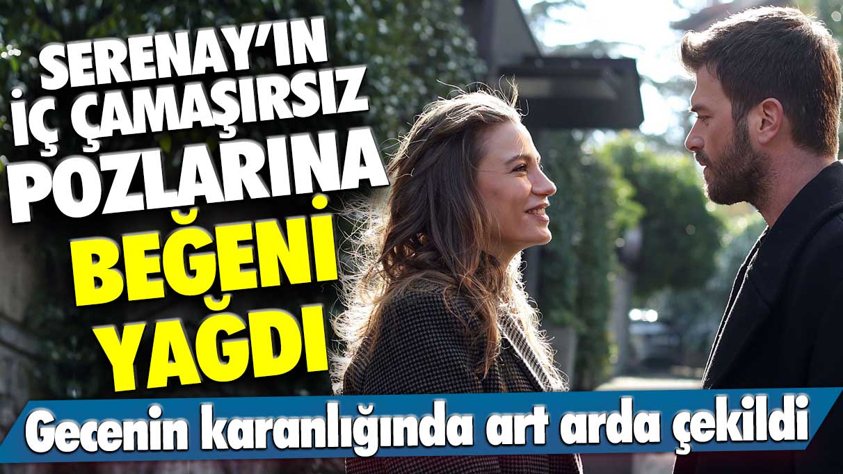 Serenay Sarıkaya’nın iç çamaşırsız pozlarına beğeni yağdı! Gecenin karanlığında art arda çekildi