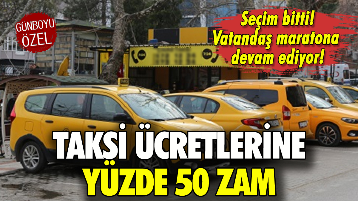 Taksi ücretlerine yüzde 50 zam geldi!