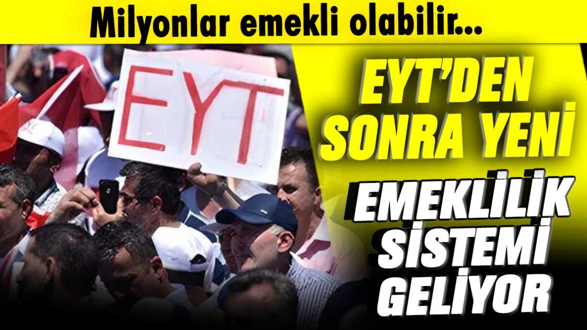 EYT'den sonra yeni emeklilik sistemi geliyor: Milyonlar emekli olabilir