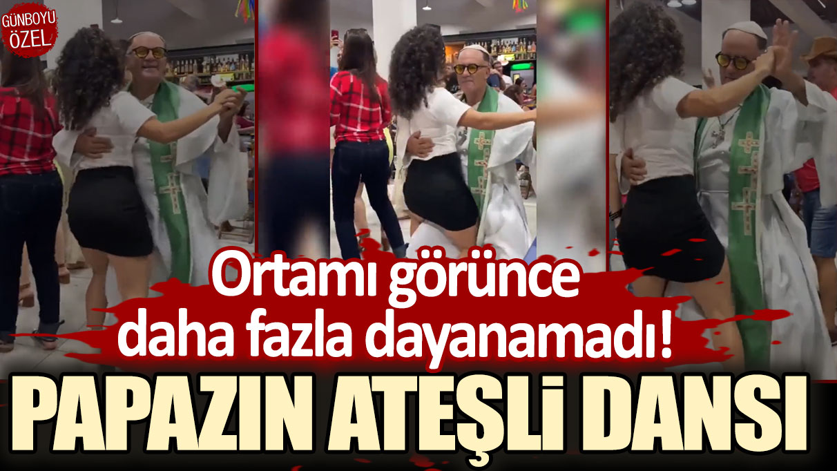 Ortamı görünce daha fazla dayanamadı! Papazın ateşli dansı