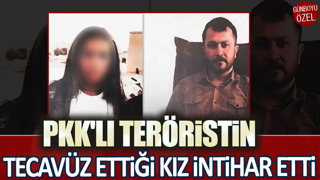 PKK'lı teröristin tecavüz ettiği 17 yaşındaki kız intihar etti