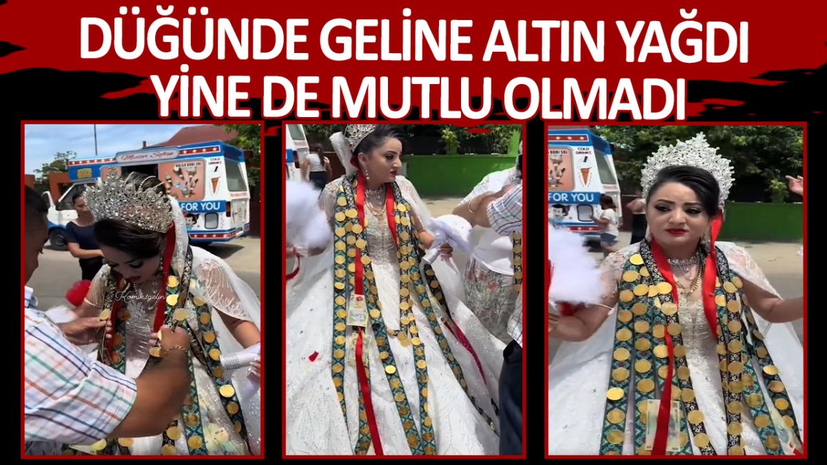 Düğünde geline altın yağdı yine de mutlu olmadı