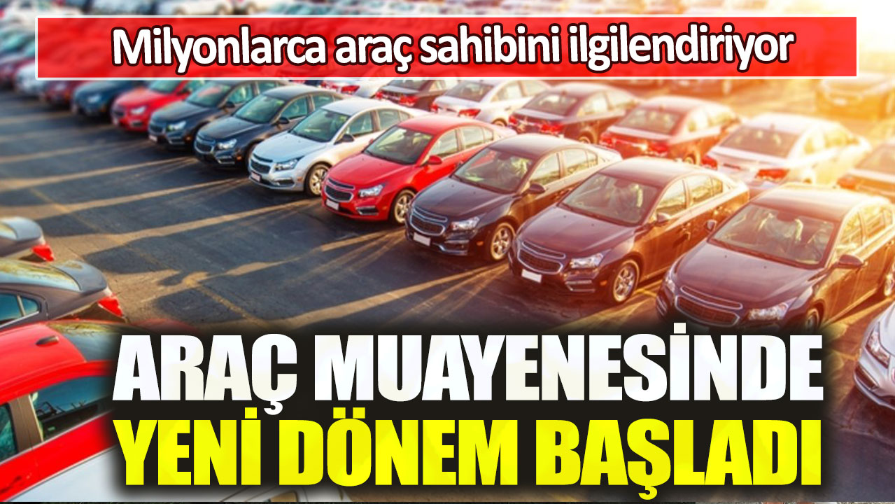 Milyonlarca araç sahibini ilgilendiriyor: Araç muayenesinde yeni dönem başladı