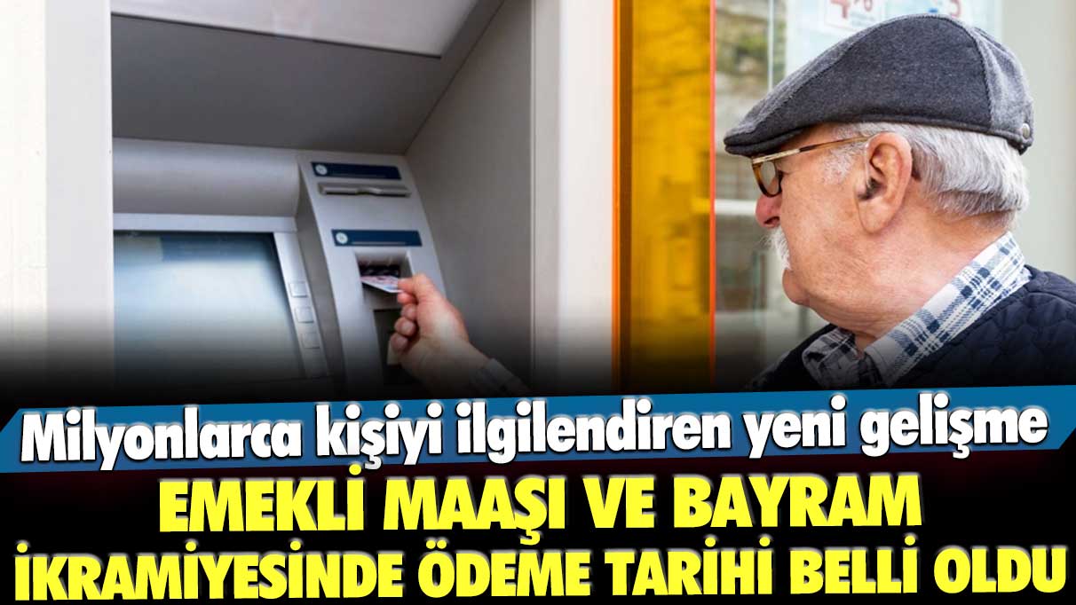 Emekli maaşı ve bayram ikramiyesinde ödeme tarihi belli oldu