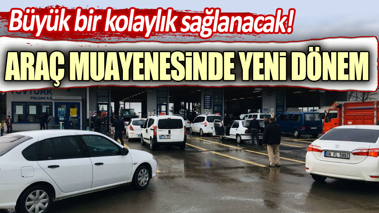 Büyük bir kolaylık sağlanacak! Araç muayenesinde yeni dönem