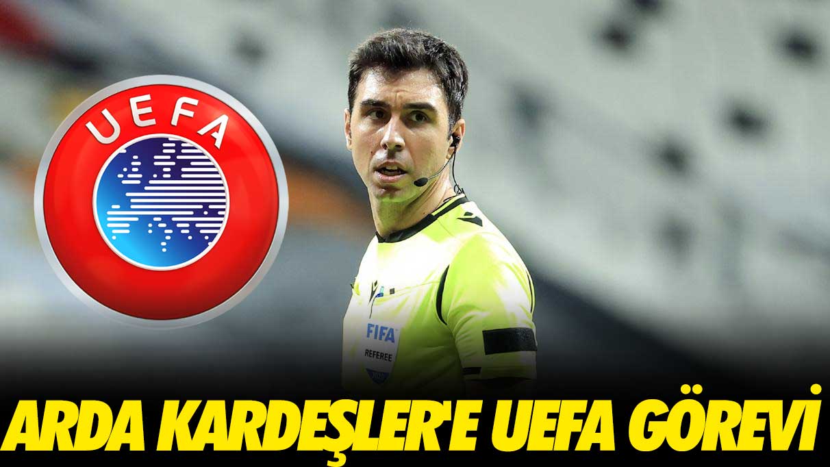 Arda Kardeşler'e UEFA görevi