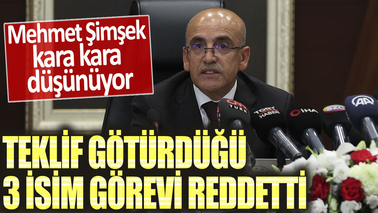 Mehmet Şimşek kara kara düşünüyor! Teklif götürdüğü 3 isim görevi reddetti