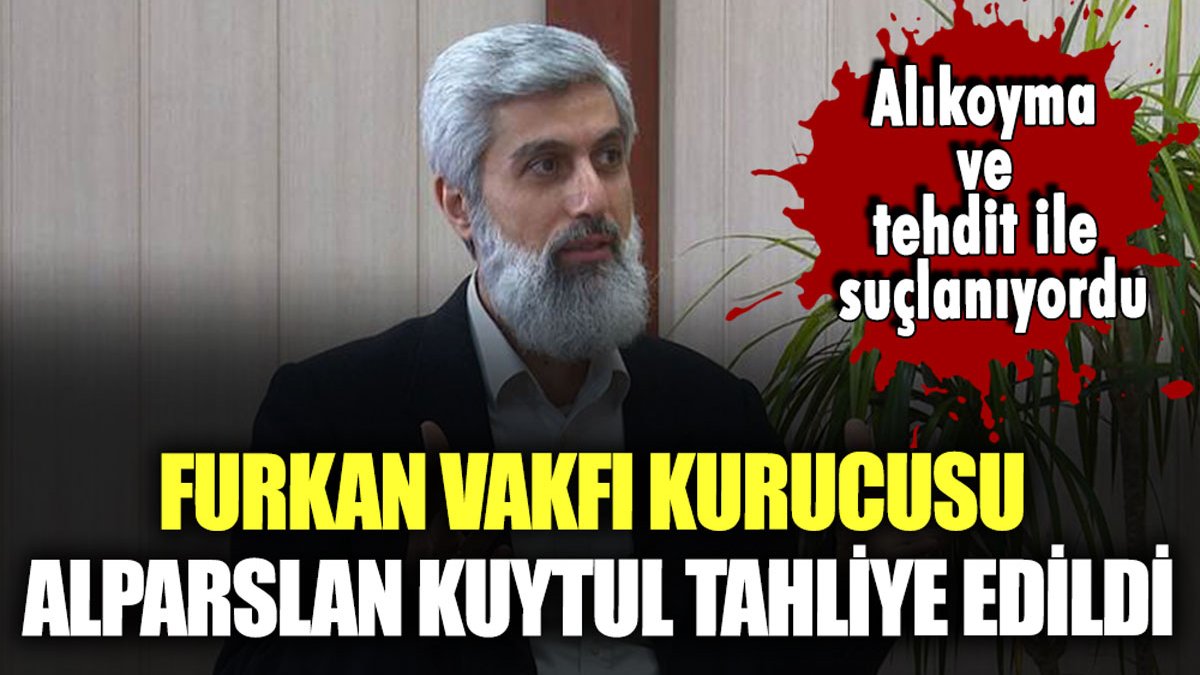 Furkan Vakfı kurucusu Alparslan Kuytul tahliye edildi