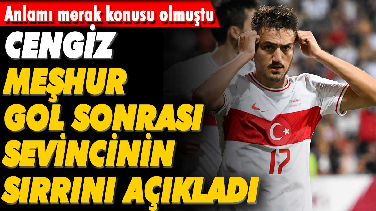 Cengiz Ünder'in meşhur gol sevincinin sırrı belli oldu