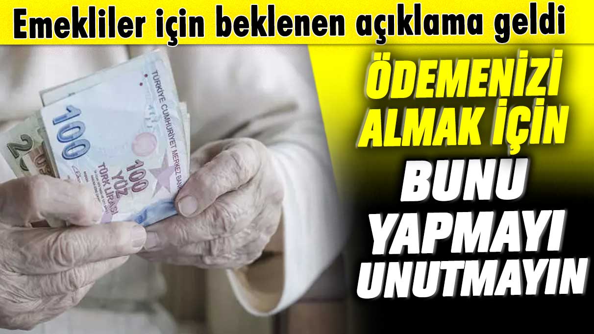 Emekliler için beklenen açıklama geldi! Ödeme için banka hesaplarını kontrol edin