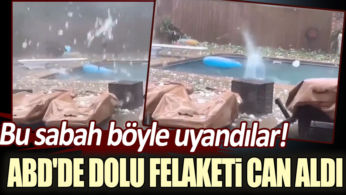 Bu sabah böyle uyandılar: ABD'de dolu felaketi can aldı!