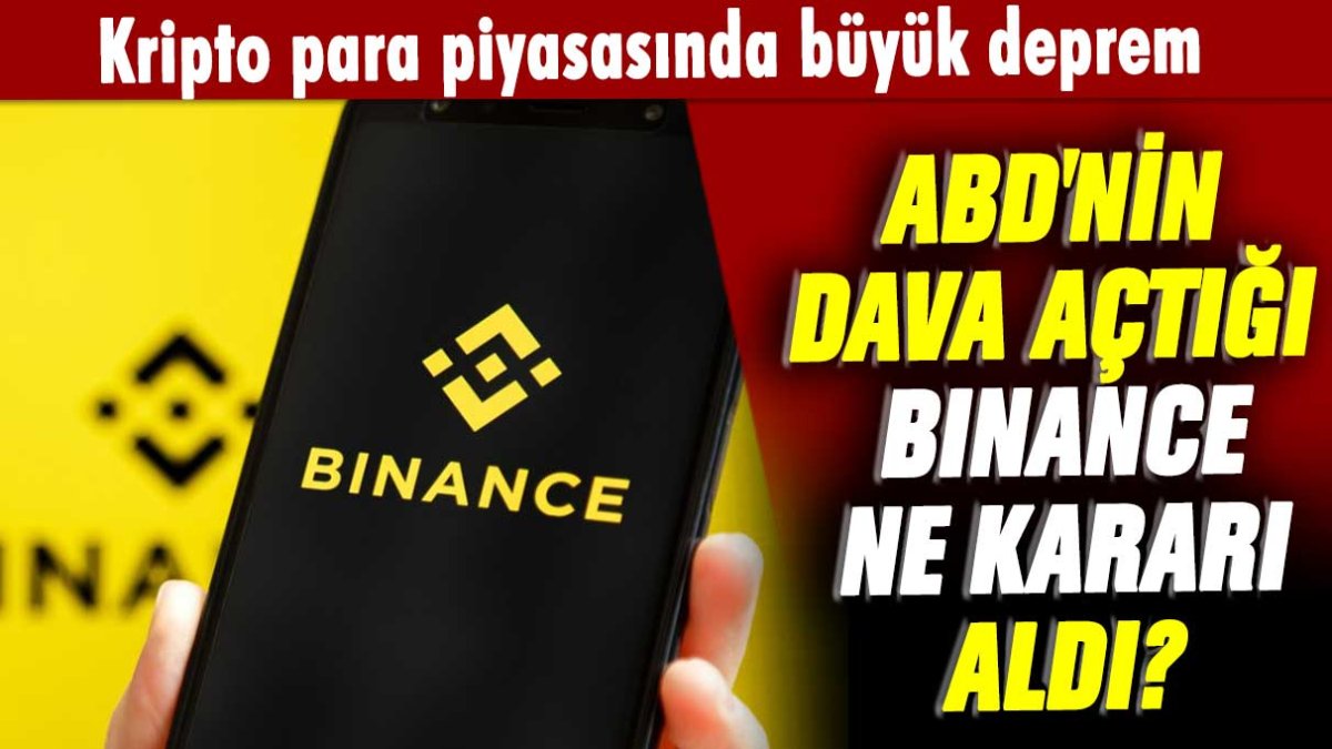 Kripto para piyasasında büyük deprem: ABD'nin dava açtığı Binance ne kararı aldI