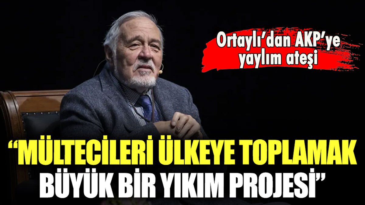 İlber Ortaylı'dan AKP'ye mülteci tepkisi: "Büyük bir yıkım projesi"