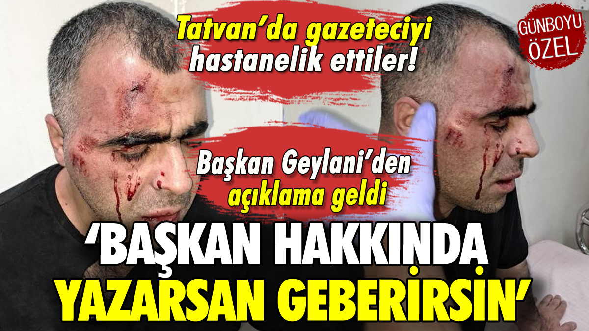 Tatvan'da Gazeteci Sinan Aygül'e başkanın korumalarından saldırı