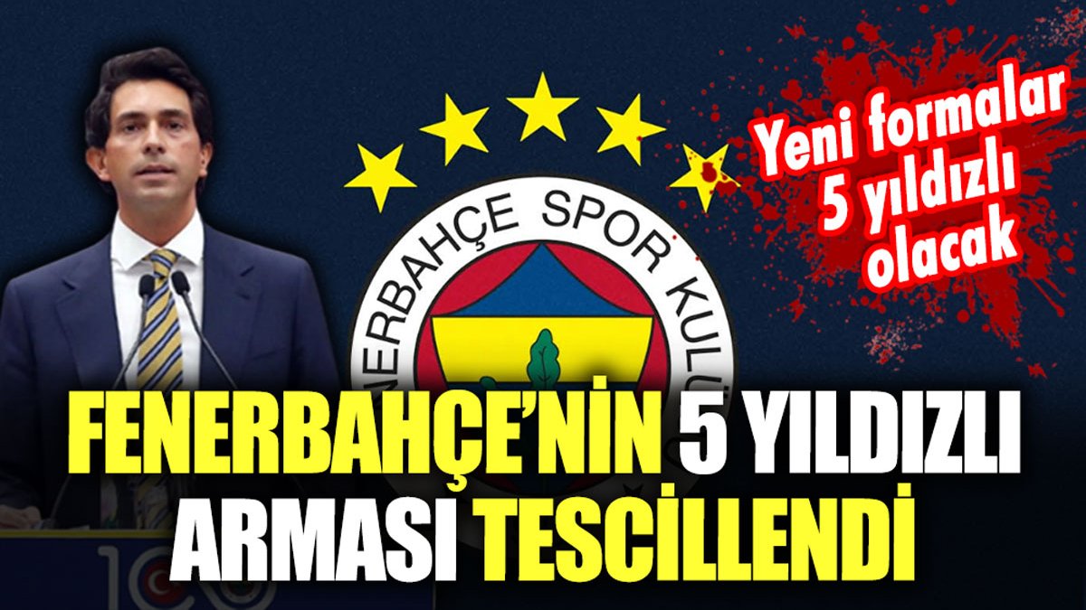 Fenerbahçe'nin 5 yıldızlı arması tescillendi