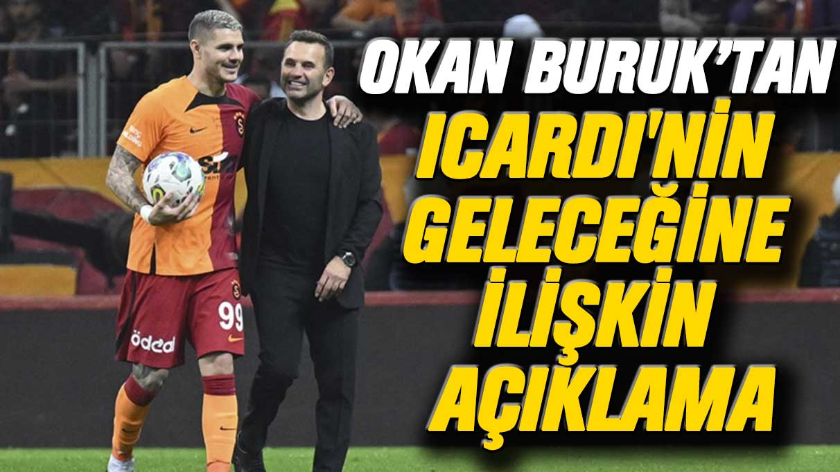 Okan Buruk’tan Icardi'nin geleceğine ilişkin açıklama