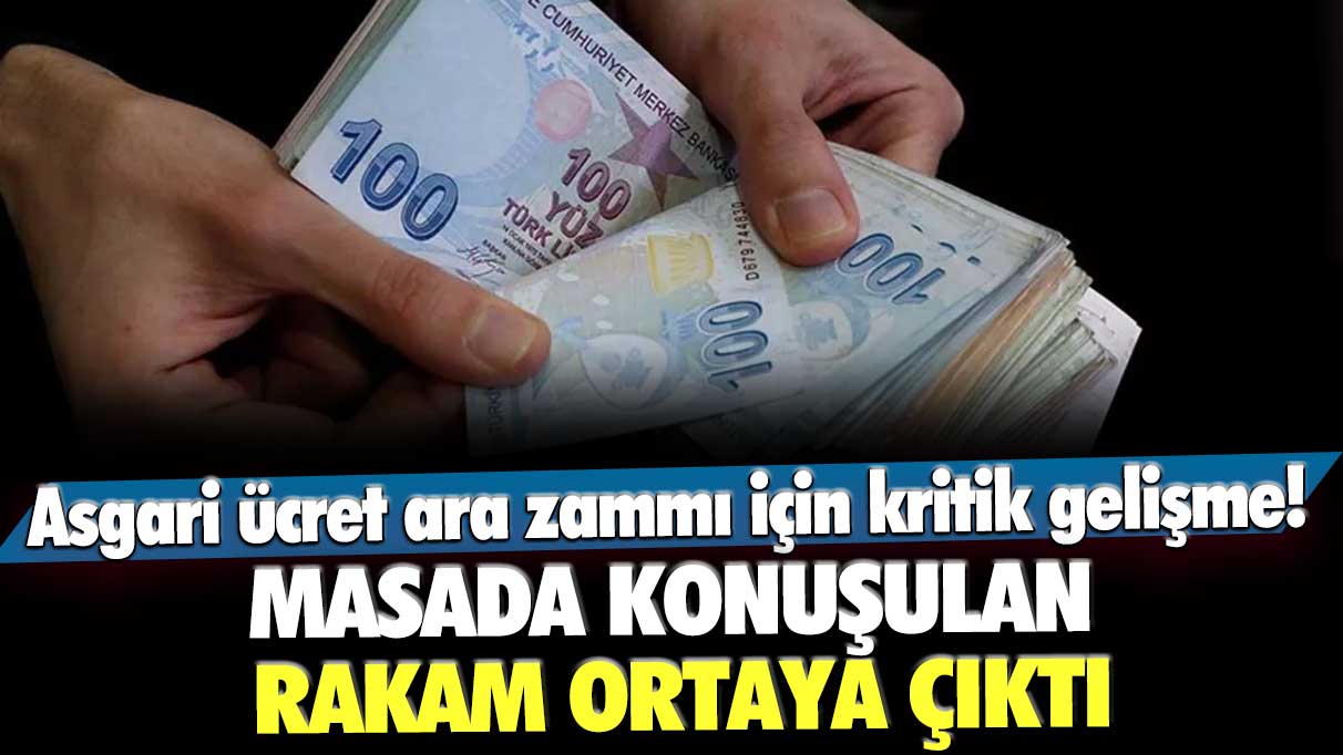 Asgari ücret ara zammı için kritik gelişme! Masada konuşulan rakam ortaya çıktı