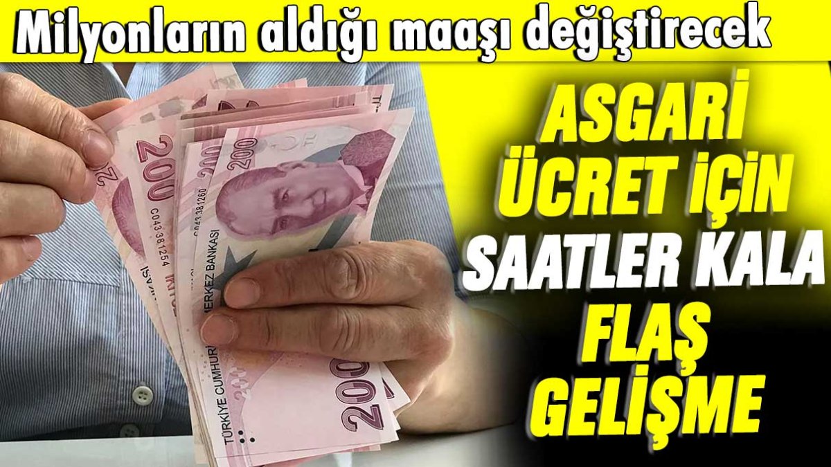 Asgari ücrette nefesler tutuldu: Saatler kala flaş açıklama