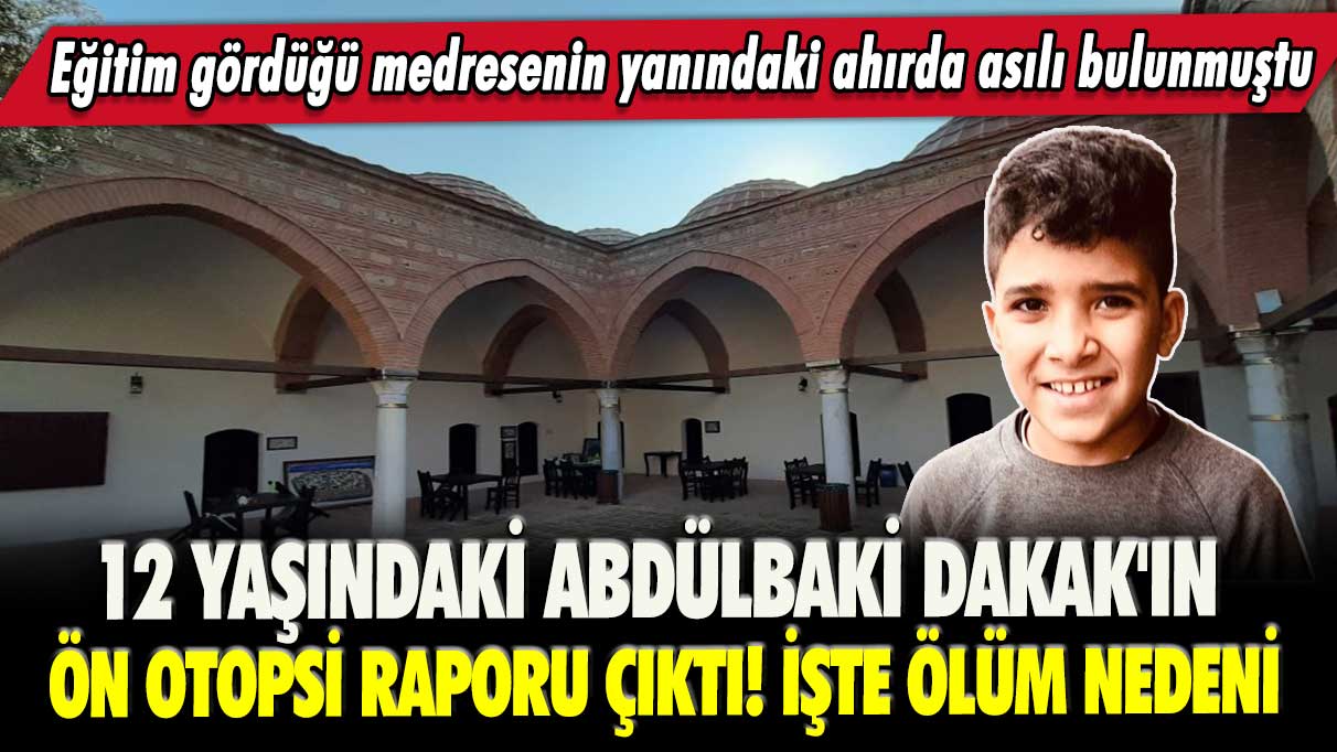 Eğitim gördüğü medresenin yanındaki ahırda asılı bulunmuştu: 12 yaşındaki Abdülbaki Dakak'ın ön otopsi raporu çıktı