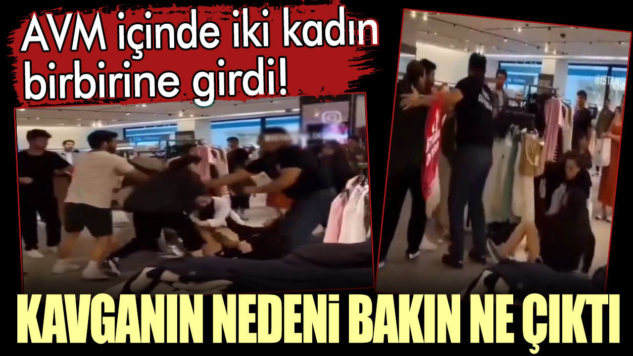 AVM içinde iki kadın birbirine girdi! Kavganın nedeni bakın ne çıktı