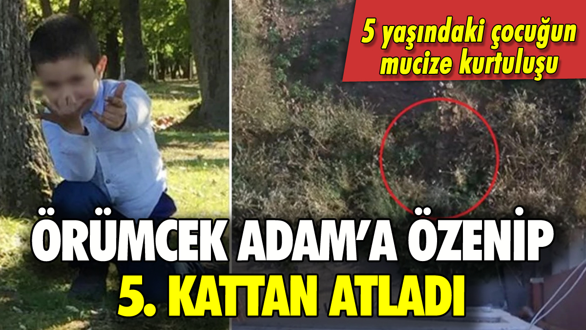 Örümcek Adam'a özenip 5. kattan atladı!