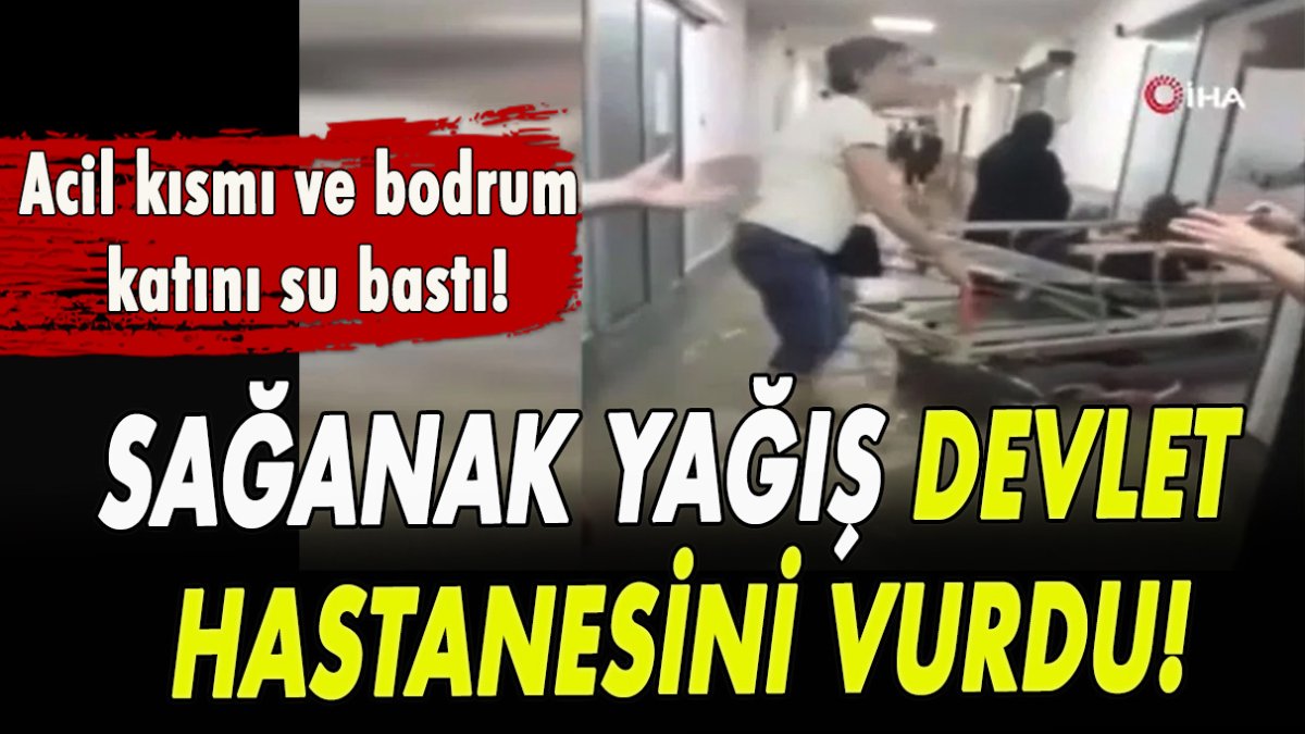 Sağanak yağış devlet hastanesini vurdu! Acil kısmı ve bodrum katını su bastı!